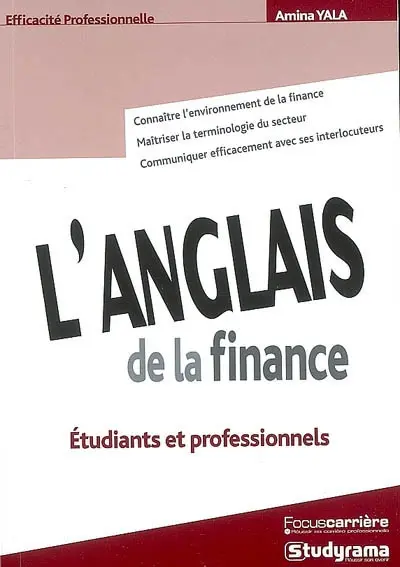 L'anglais de la finance : étudiants et professionnels : connaître l'environnement de la finance, maîtriser la terminologie du secteur, communiquer avec ses interlocuteurs