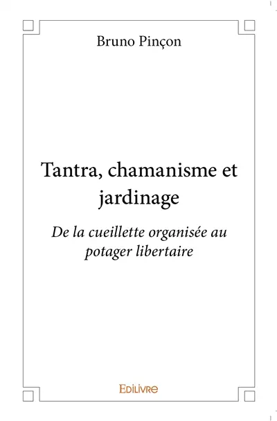 Tantra, chamanisme et jardinage : De la cueillette organisée au potager libertaire