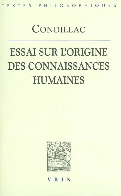 Essai sur l'origine des connaissances humaines : ouvrage où l'on réduit à un seul principe tout ce qui concerne l'entendement humain