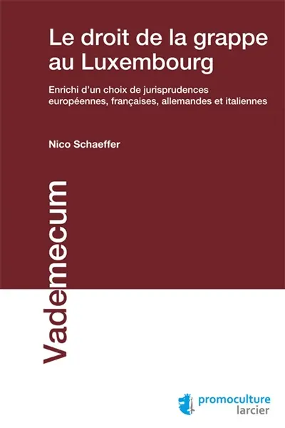 Le droit de la grappe au Luxembourg : enrichi d'un choix de jurisprudences européennes, françaises, allemandes et italiennes