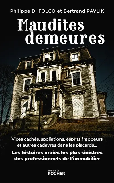 Maudites demeures : vices cachés, spoliations, esprits frappeurs et autres cadavres dans les placards... : les histoires vraies les plus sinistres des professionnels de l'immobilier