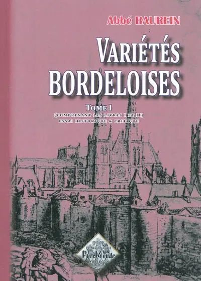 Variétés bordeloises : essai historique et critique sur la topographie ancienne et moderne du diocèse de Bordeaux. Vol. 1