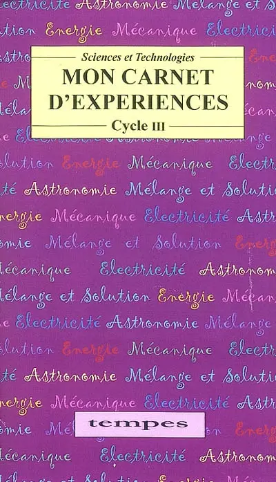 Mon carnet d'expériences : cycle III : sciences et technologie