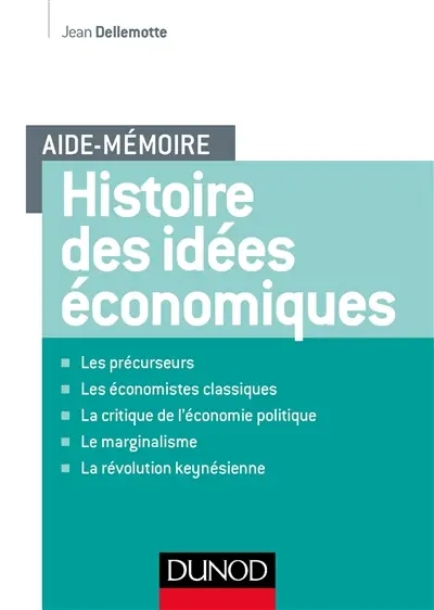 Histoire des idées économiques : les précurseurs, les économistes classiques, la critique de l'économie politique, le marginalisme, la révolution keynésienne