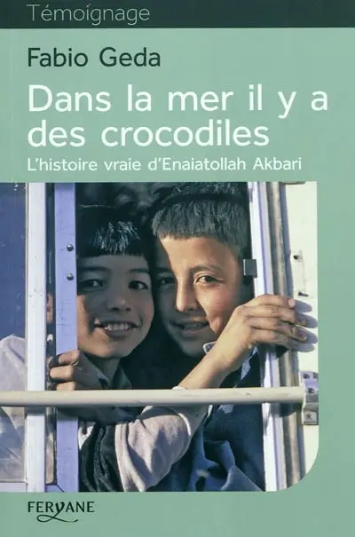 Dans la mer il y a des crocodiles : l'histoire vraie d'Enaiatollah Akbari