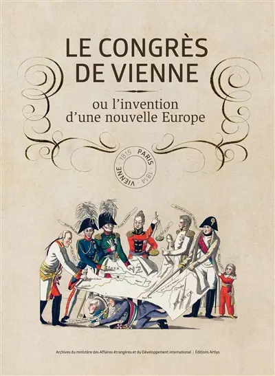 Le congrès de Vienne ou L'invention d'une nouvelle Europe : exposition, Paris, Musée Carnavalet, du 8 avril au 31 août 2015