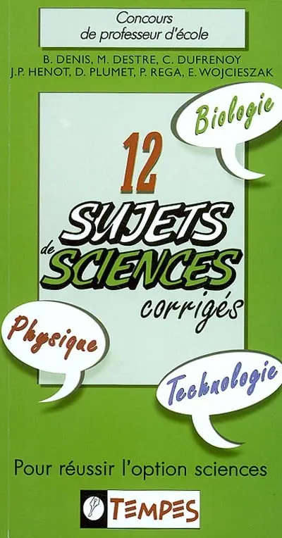 12 sujets sciences corrigés : pour réussir l'option sciences : concours de professeur d'école