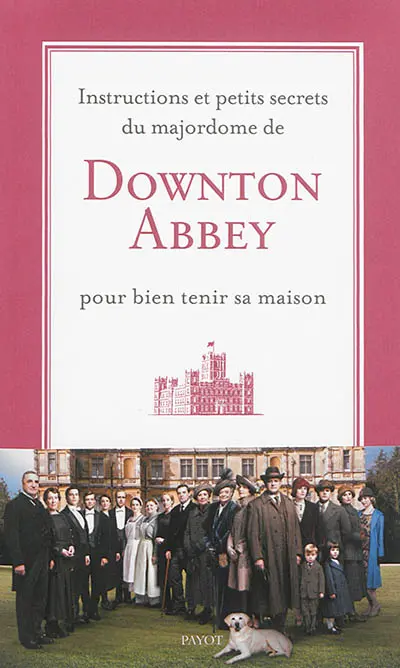 Instructions et petits secrets du majordome de Downton Abbey pour bien tenir sa maison
