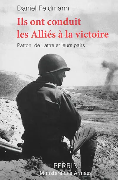 Ils ont conduit les Alliés à la victoire : Patton, de Lattre et leurs pairs