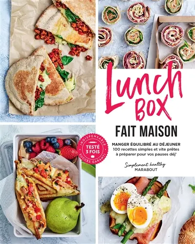 Lunchbox fait maison : manger équilibré au déjeuner : 100 recettes simples et vite prêtes à préparer pour vos pauses déj'