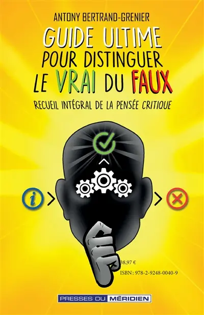 Guide ultime pour distinguer le vrai du faux : Recueil intégral de la pensée critique