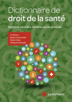Dictionnaire de droit de la santé : secteurs sanitaire, médico-social et social