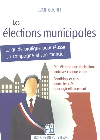 Les élections municipales : le guide pratique pour réussir sa campagne et son mandat