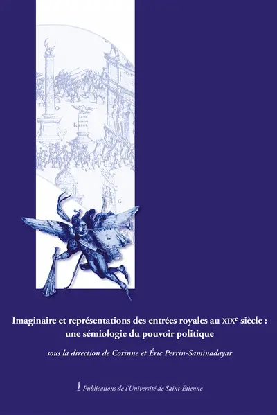 Imaginaire et représentations des entrées royales au XIXe siècle : une sémiologie du pouvoir politique