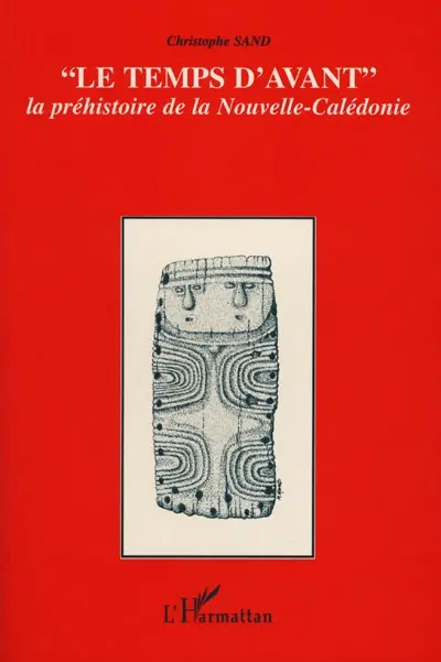 "Le temps d'avant", la préhistoire de la Nouvelle-Calédonie : contribution à l'étude des modalités d'adaptation et d'évolution des sociétés océanniennes dans un archipel du Sud de la Mélanésie