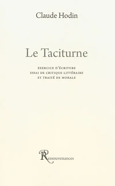 Le taciturne : exercice d'écriture, essai de critique littéraire et traité de morale