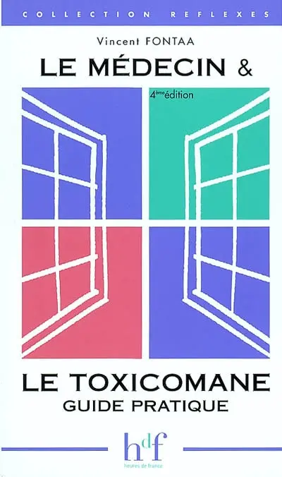 Le médecin et le toxicomane : guide pratique