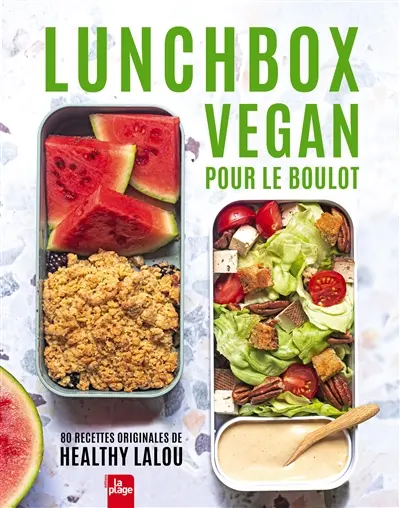 Lunchbox vegan pour le boulot : 80 recettes originales de Healthy Lalou