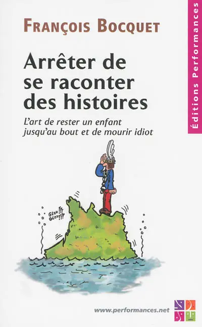 Arrêter de se raconter des histoires : l'art de rester un enfant jusqu'au bout et de mourir idiot