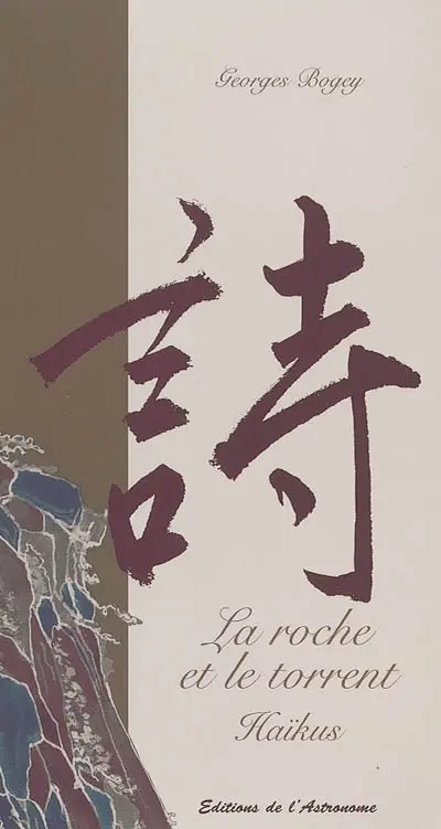 La roche et le torrent : haïkus