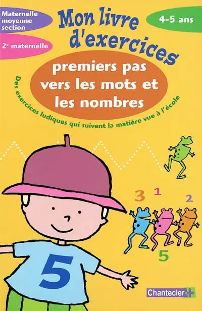 Premiers pas vers les mots et les nombres maternelle Moyenne section-2e maternelle, 4-5 ans : des exercices ludiques qui suivent la matière vue à l'école