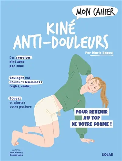 Mon cahier kiné anti-douleurs : pour revenir au top de votre forme !