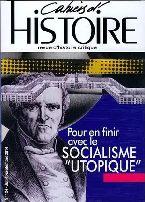 Cahiers d'histoire : revue d'histoire critique, n° 124. Pour en finir avec le socialisme "utopique"