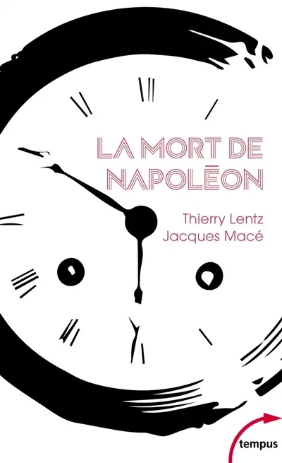 La mort de Napoléon : mythes, légendes et mystères