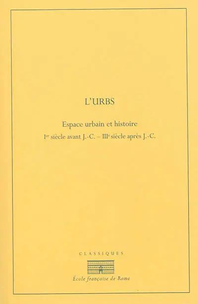 L'Urbs : espace urbain et histoire : Ier siècle av. J.-C.-IIIe siècle apr. J.-C.