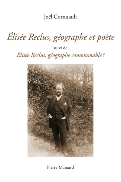 Elisée Reclus, géographe et poète. Elisée Reclus, géographe consommable ?