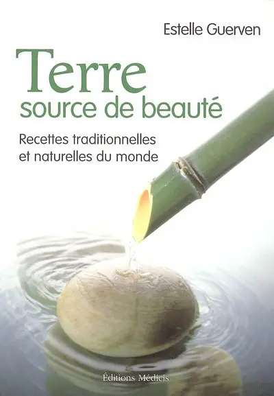 Terre, source de beauté : recettes traditionnelles et naturelles du monde