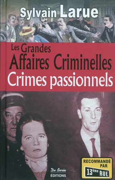 Les grandes affaires criminelles : crimes passionnels