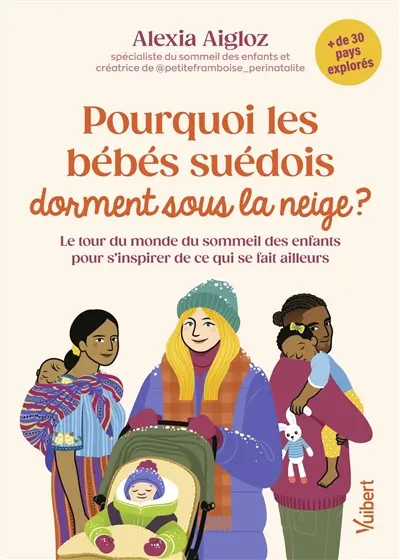 Pourquoi les bébés suédois dorment sous la neige ? : le tour du monde du sommeil des enfants pour s'inspirer de ce qui se fait ailleurs
