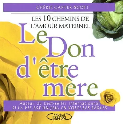 Le don d'être mère : les dix chemins de l'amour maternel