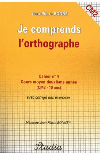 Je comprends l'orthographe : cahier n°4, cours moyen, deuxième année (CM2-10 ans) : avec corrigé des exercices