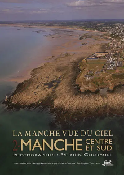 La Manche vue du ciel. Vol. 2. Manche centre et sud