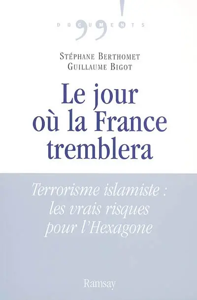 Le jour où la France tremblera : terrorisme islamiste : les vrais risques pour l'Hexagone