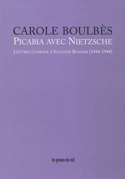 Picabia avec Nietzsche : lettres d'amour à Suzanne Romain (1944-1948)