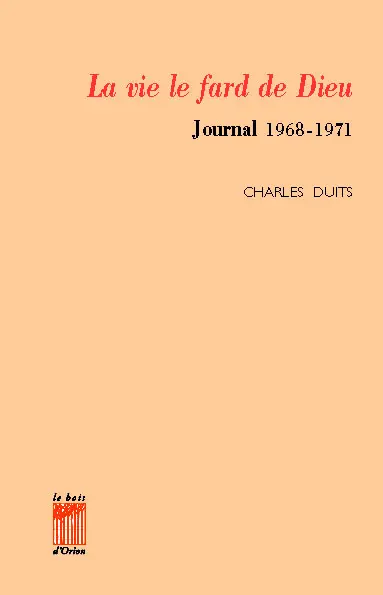 La Vie, le fard de Dieu : journal 1968-1971