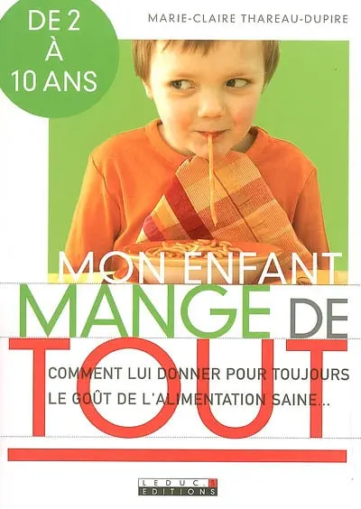 Mon enfant mange de tout : comment lui donner pour toujours le goût d'une alimentation saine