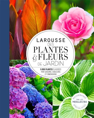 Larousse des plantes & fleurs de jardin : 5.000 plantes classées par saisons, couleurs et dimensions