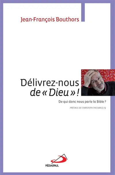Délivrez-nous de Dieu ! : de qui donc nous parle la Bible ?