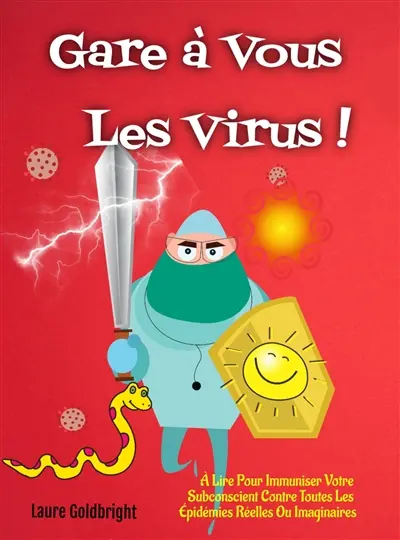 Gare à Vous les Virus ! : A Lire Pour Immuniser Votre Subconscient Contre Toutes Les Epidémies Réelles Ou Imaginaires
