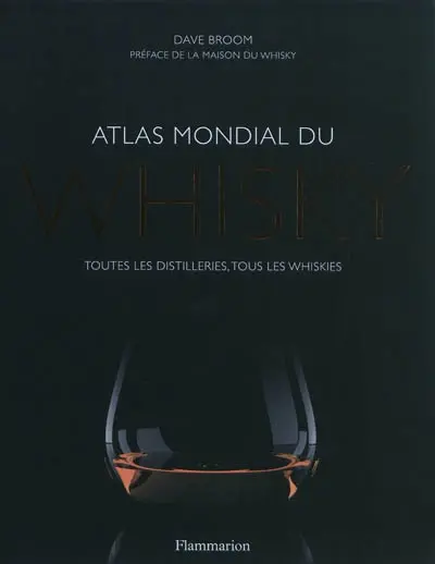 Atlas mondial du whisky : toutes les distilleries, tous les whiskies