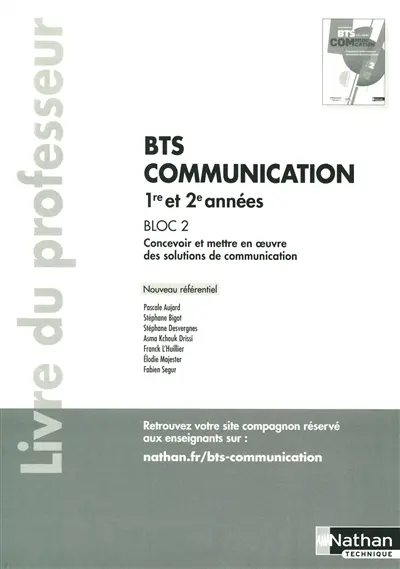 BTS communication 1re et 2e années, bloc 2 : concevoir et mettre en oeuvre des solutions de communication : livre du professeur, nouveau référentiel