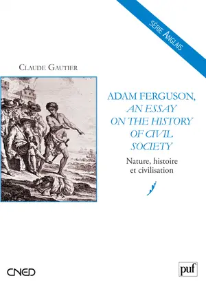 Adam Ferguson, An essay on the history of civil society : nature, histoire et civilisation