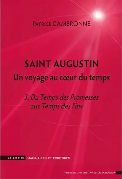 Saint Augustin : un voyage au coeur du temps. Vol. 3. Du temps des promesses aux temps des fins : une introduction à La cité de Dieu, XVI, XII-XXII