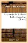 La comedie des Tuilleries . Par les cinq auteurs