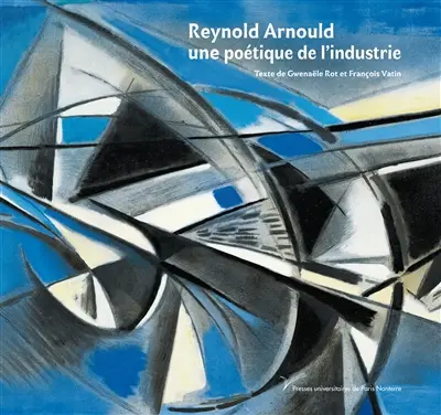 Reynold Arnould : une poétique de l'industrie. La jeunesse d'un peintre
