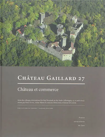 Château-Gaillard : études de castellologie médiévale. Vol. 27. Château et commerce : actes du colloque international de Bad Neustadt an der Saale (Allemagne, 23-31 août 2014)